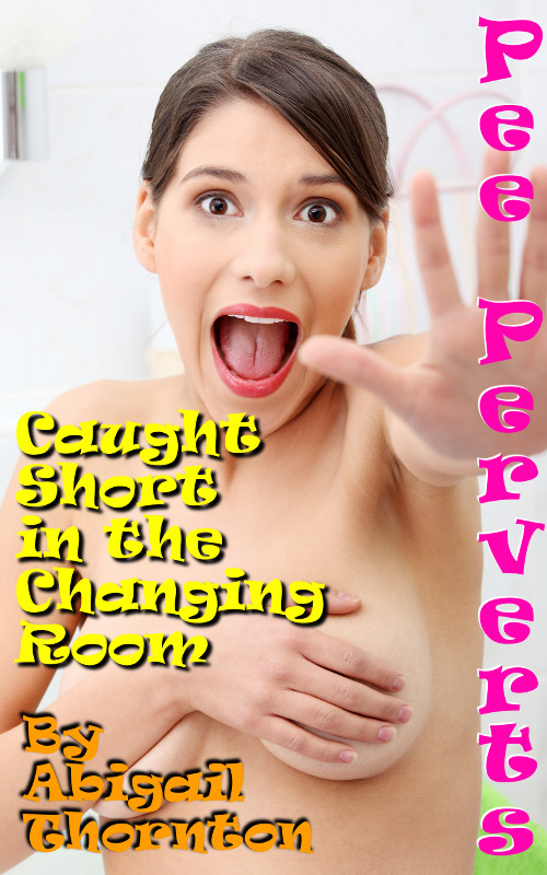 Pee Perverts: Caught Short in the Changing Room