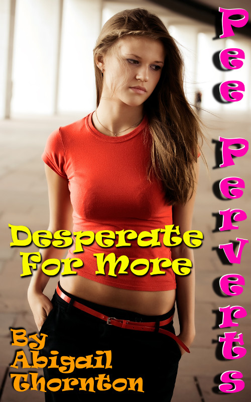 Pee Perverts: Desperate For More