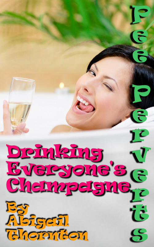 Pee Perverts: Drinking Everyone's Champagne