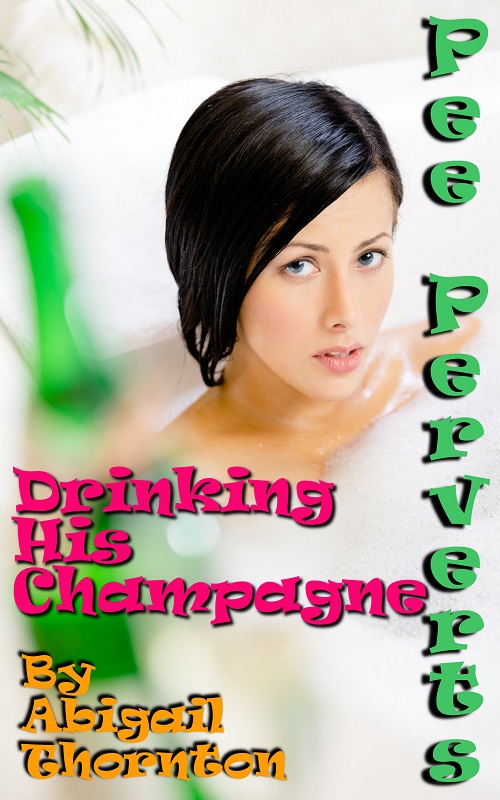 Pee Perverts: Drinking His Champagne