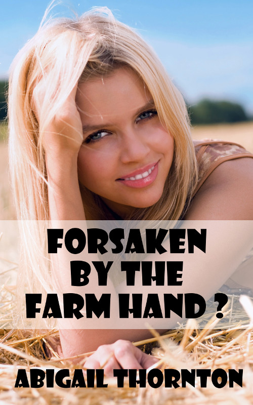 Forsaken By The Farm Hand?