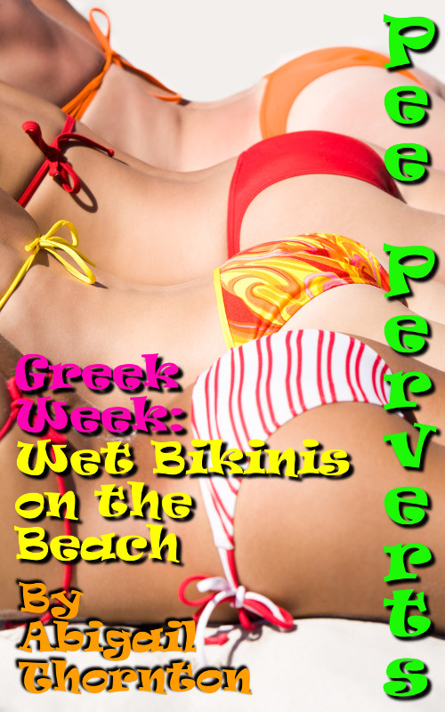 Pee Perverts: Wet Bikinis on the Beach (Greek Week Book 6)