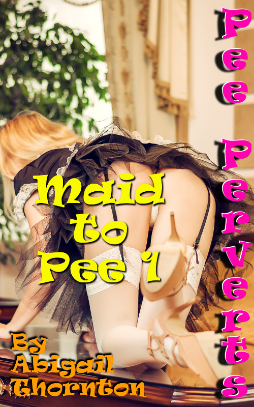 Pee Perverts: Maid to Pee 1