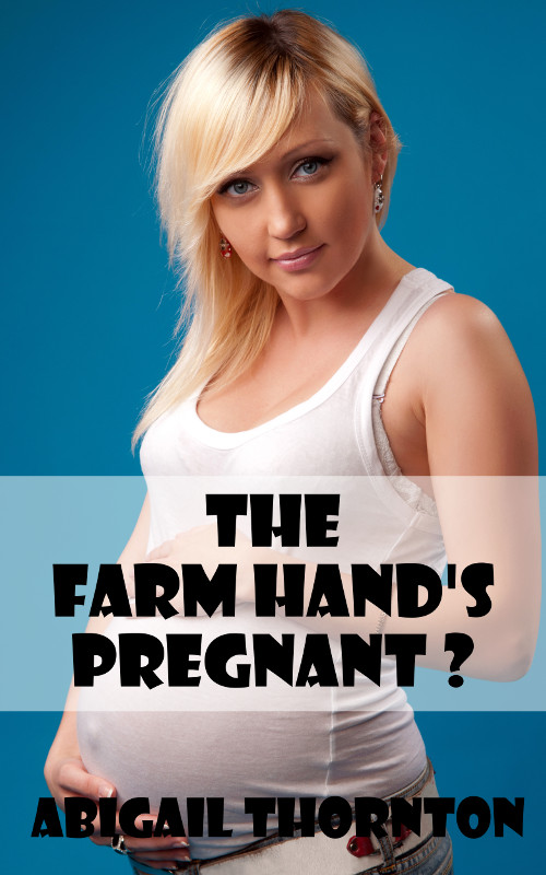 The Farm Hand's Pregnant?