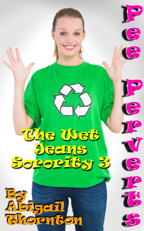 Pee Perverts: The Wet Jeans Sorority 3